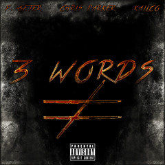 3 Words (Feat: P. Geter, Chris Parker, Kalico)