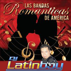 Romanticas Con Bandas 2013 Para Cheliar A Gusto!!! Dj Latin Boy En La Mezcla