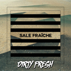 Dirty Fresh - Sale Fraîche (out now!)