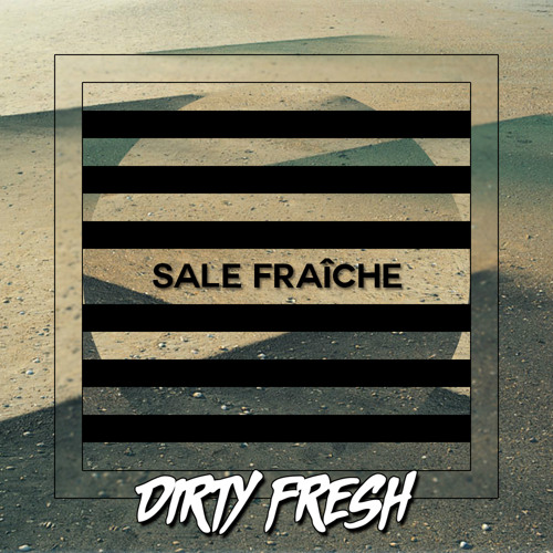 Dirty Fresh - Sale Fraîche (out now!)