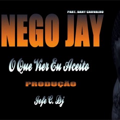 Nego Jay - O Que Vier Eu Aceito (Três da Manhã) (Part. Mc Dany Carvalho) (Prod. By Jefe C. DJ)