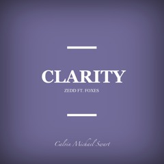 Clarity - Zedd ft. Foxes (Calvin Michael Swart Cover)
