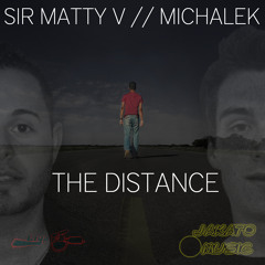 Sir Matty V & MichaleK-The Distance [full] (OUT NOW!)