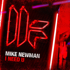 Mike Newman - 'I Need U' - OUT NOW