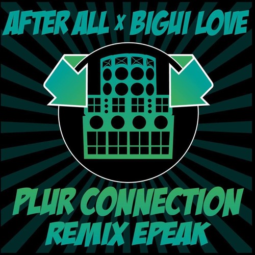 Bigui Love - After All Dubplate - Plur Connection - Epeak Remix