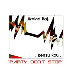 Reezy Roy feat. Arvind Raj - Party Don't Stop