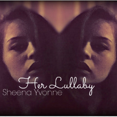Sheena Yvonne - Her Lullaby (Draft Of Original Song)