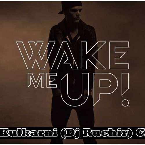 Stream Avicii - Wake Me Up - Ruchir Kulkarni (Dj Ruchir) Club Mix by Dj  Ruchir | Listen online for free on SoundCloud