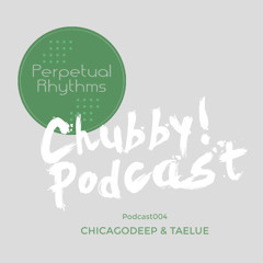 Chubby! Podcast004 - Chicagodeep & Taelue