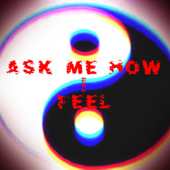 Ask Me How I Feel (HQ)