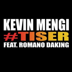 Kevin Mengi - Tiser (feat. Romano DAKING)(AUDIO)(prod par HOTTRAK)