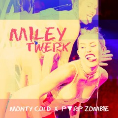 Miley Twerk.by Monty Cold (produced by Purp Zombie)