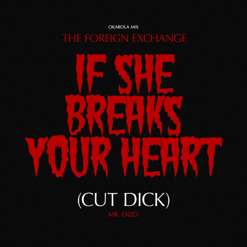 If She Breaks Your Heart (Cut Dick)