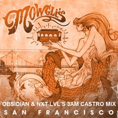The Mowgli's - San Francisco (Obsidian & NXT LVL's 3am Castro Mix)