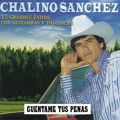 CHALINO SANCHEZ Cuentame Tus Penas