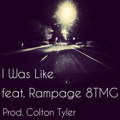 I Was Like ft. Rampage 8TMG (prod. Colton Tyler)