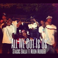 "All We Got Is Us" (Ft Moon Murder)