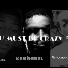 Ken Rebel - U Must Be Crazy Feat. Brandun DeShay & Bobby Steev