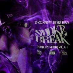 Chox-Mak Ft. DJ YRS Jerzy - Smoke Break (Prod. By North Villah)