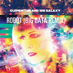 Clementine & The Galaxy "Robot (Big Data Remix)"