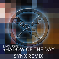 Shadow Of The Day - Linkin Park (Synx Remix)