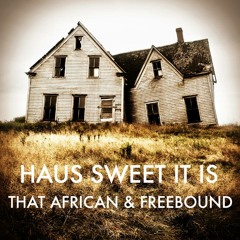 That African & FreeBounD - Haus Sweet It Is
