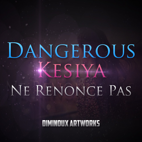 Dangerous( Zns41 ) Ft Kesiya - Ne Renonce Pas