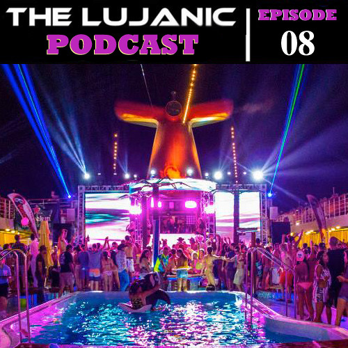 The LuJanic Podcast Ep. 08: LIVE @ Groove Cruise LA