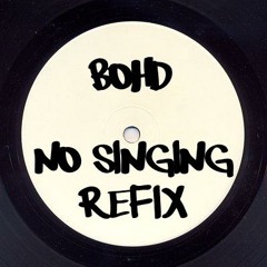 No Singing (Bohd Refix)