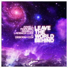 Axwell, Ingrosso, Angello & Laidback Luke feat. Deborah Cox - Leave The World Behind (Radio Edit)