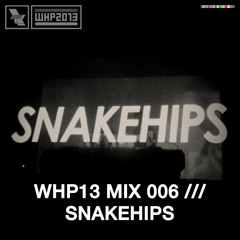 WHP13 MIX 006 /// SNAKEHIPS