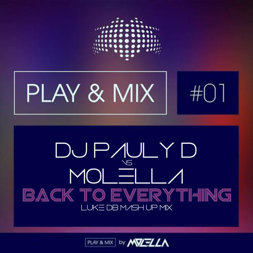 Dj Pauly D Vs Molella - Back To Everything (Luke DB Mash Up Mix)