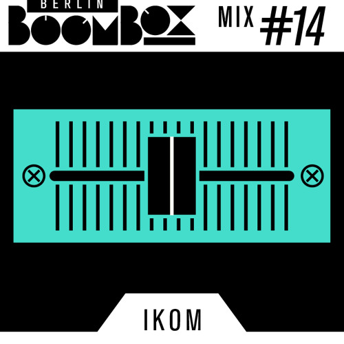 Berlin Boombox Mix #14 - Ikom