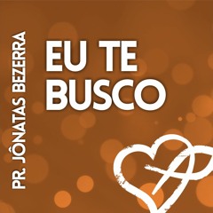 01 - Eu te Busco | Vineyard Music Brasil | Pr. Jônatas Bezerra