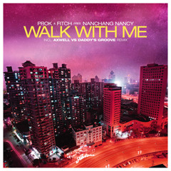 Prok & Fitch pres. Nanchang Nancy - Walk With Me (Axwell vs Daddy's Groove Remix)