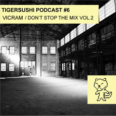 Tigersushi Podcast #6 - Vicram / Don't Stop The Mix Vol.2 (Rest In Peace)
