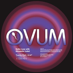 Heiko Laux & Alexander Lukat - Lucho Pt. 2 (Ovum236)