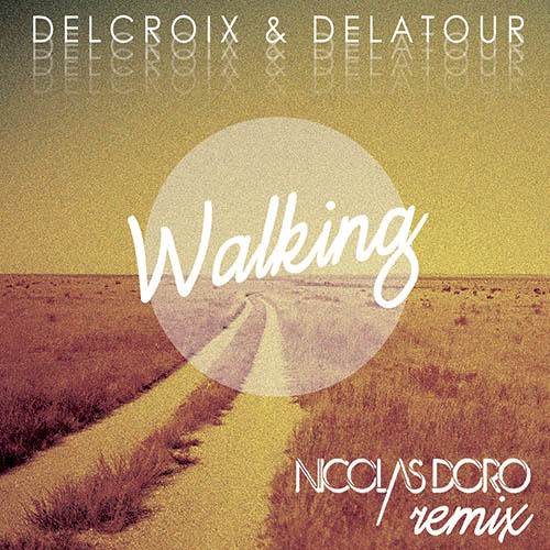 Delcroix & Delatour - Walking (Nicolas Doro Remix)