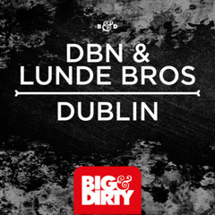 DBN & Lunde Bros - Dublin (Big & Dirty Recordings)