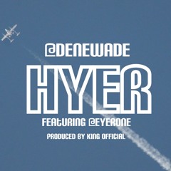 Denewade - Hyer ft Eyerone