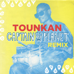Tounkan (Captain Planet Remix)