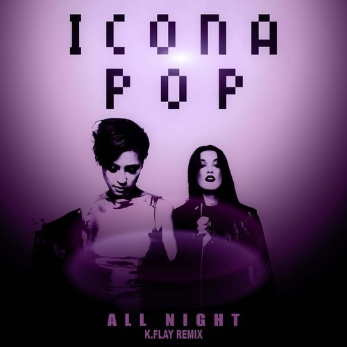Icona Pop - All Night (K.Flay Remix)