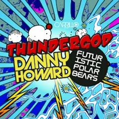 Danny Howard & Futuristic Polar Bears - Thundergod (Club Mix)