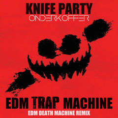 Knife Party - EDM Trap Machine (Onderkoffer Remix)
