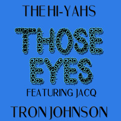 The Hi-Yahs x Tron Johnson Ft. jACQ - Those Eyes (Original Mix) Free Download