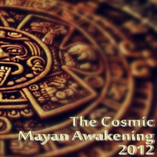 The Cosmic Mayan Awakening 2012  (Music Of The Ancient World)