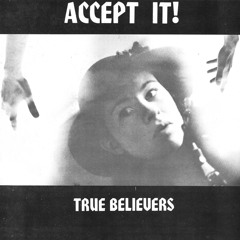 True Believers - Accept It! (1980 HoZac Archival)