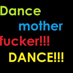 Dance mother fucker!! Dance!! - Android94