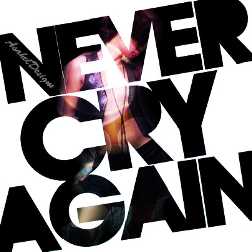 Never cry again. Never cry again. Cry again. Men never cry. Never cry again.