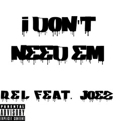 REL- I DON'T NEED EM FEAT. JOEZ